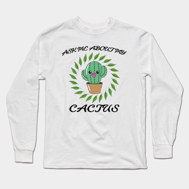 Ask me about my cactus Long Sleeve T-Shirt by OrionBlue